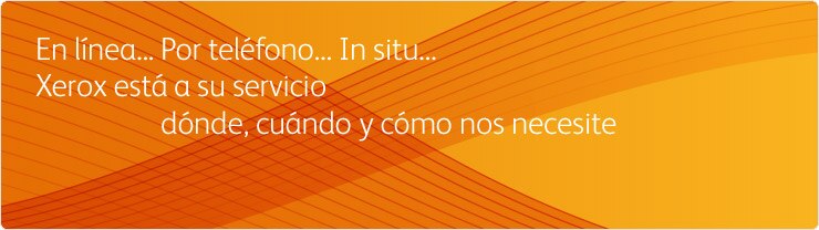 En línea... Por teléfono... In situ... Xerox está a su servicio dónde, cuándo y cómo nos necesite